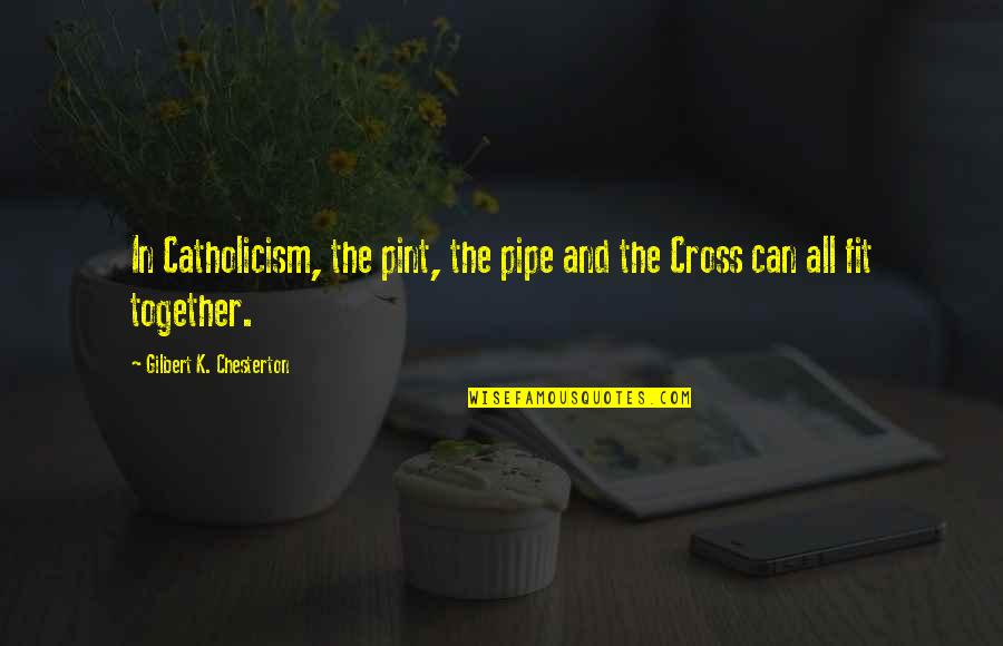 Dimittit Quotes By Gilbert K. Chesterton: In Catholicism, the pint, the pipe and the