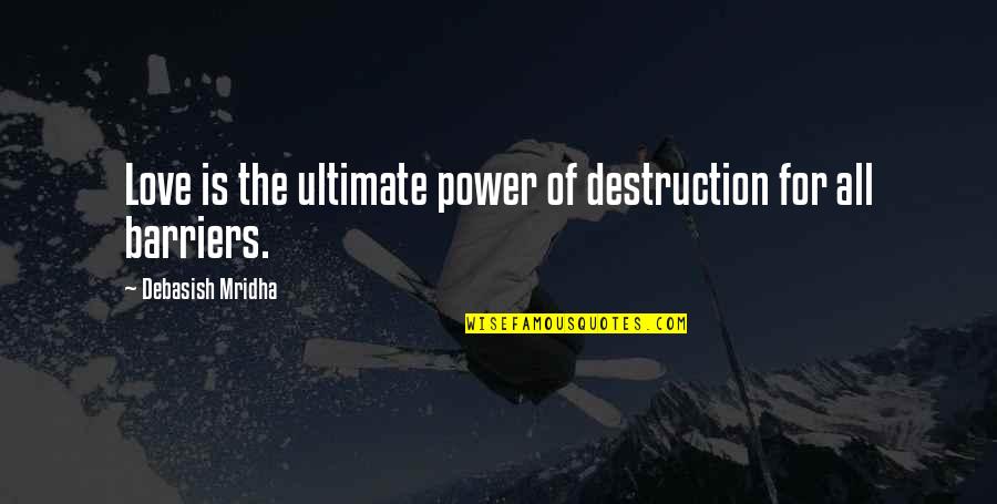 Dimmesdale Death Quote Quotes By Debasish Mridha: Love is the ultimate power of destruction for