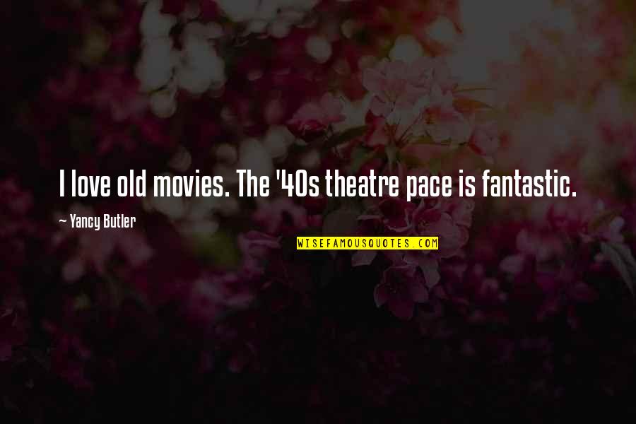 Dimpled Polyethylene Quotes By Yancy Butler: I love old movies. The '40s theatre pace