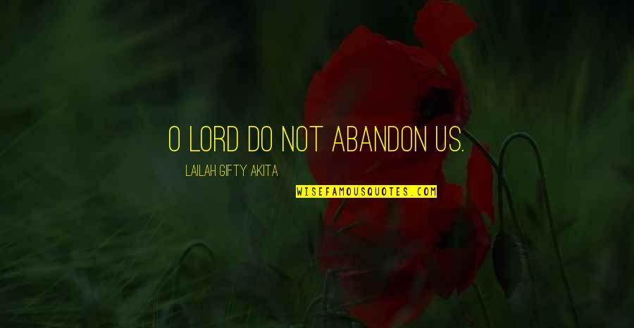 Dinesh Lalinda Quotes By Lailah Gifty Akita: O Lord do not abandon us.