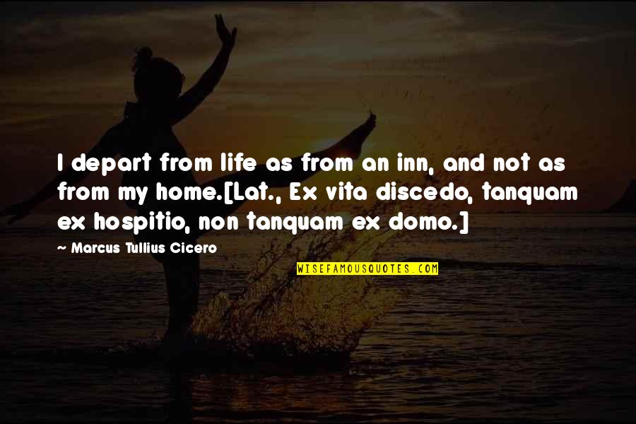 Dining Together Quotes By Marcus Tullius Cicero: I depart from life as from an inn,