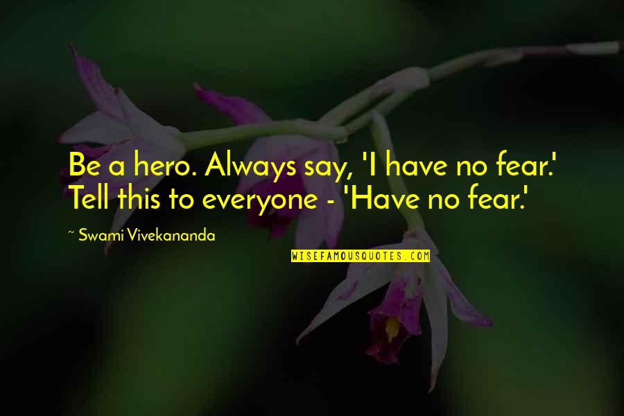 Dinkelspiel Scholar Quotes By Swami Vivekananda: Be a hero. Always say, 'I have no