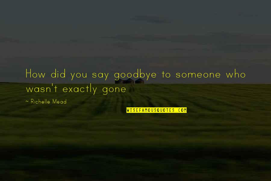 Dino Charge Quotes By Richelle Mead: How did you say goodbye to someone who