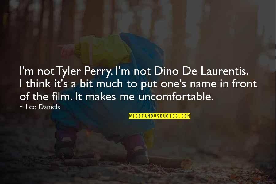 Dino Quotes By Lee Daniels: I'm not Tyler Perry. I'm not Dino De