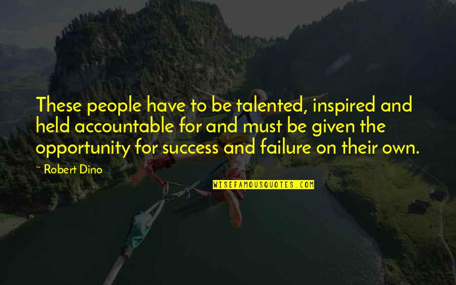 Dino Quotes By Robert Dino: These people have to be talented, inspired and