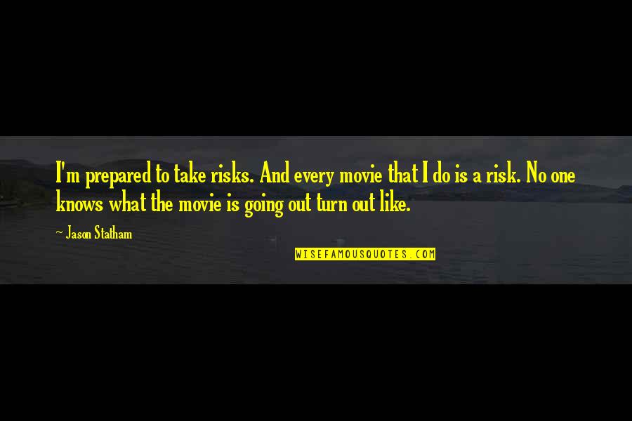 Dinosaurios Carnivoros Quotes By Jason Statham: I'm prepared to take risks. And every movie