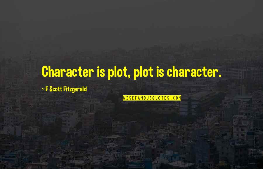 Dinsmoor Insurance Quotes By F Scott Fitzgerald: Character is plot, plot is character.