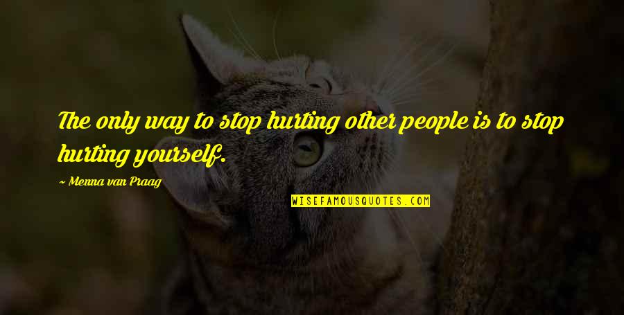 Dios Esta En Control Quotes By Menna Van Praag: The only way to stop hurting other people