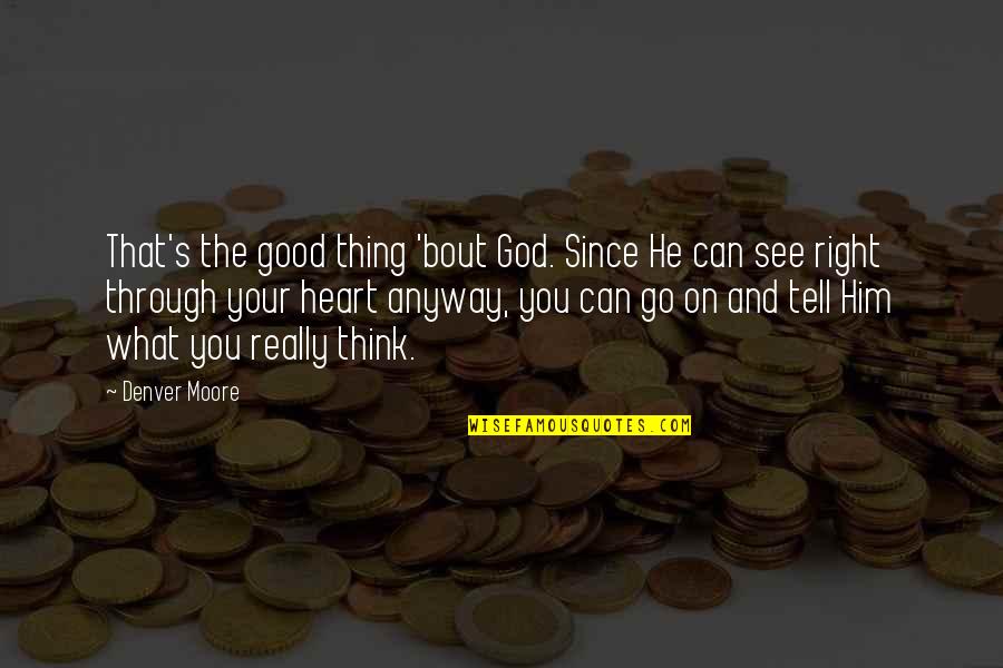 Diosore Quotes By Denver Moore: That's the good thing 'bout God. Since He