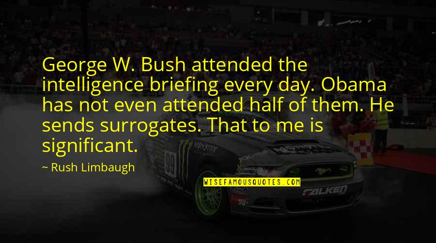 Diovisalvi Quotes By Rush Limbaugh: George W. Bush attended the intelligence briefing every