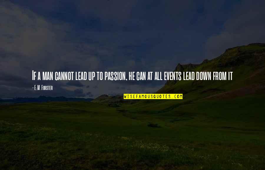 Dipaksa Bersetubuh Quotes By E. M. Forster: If a man cannot lead up to passion,