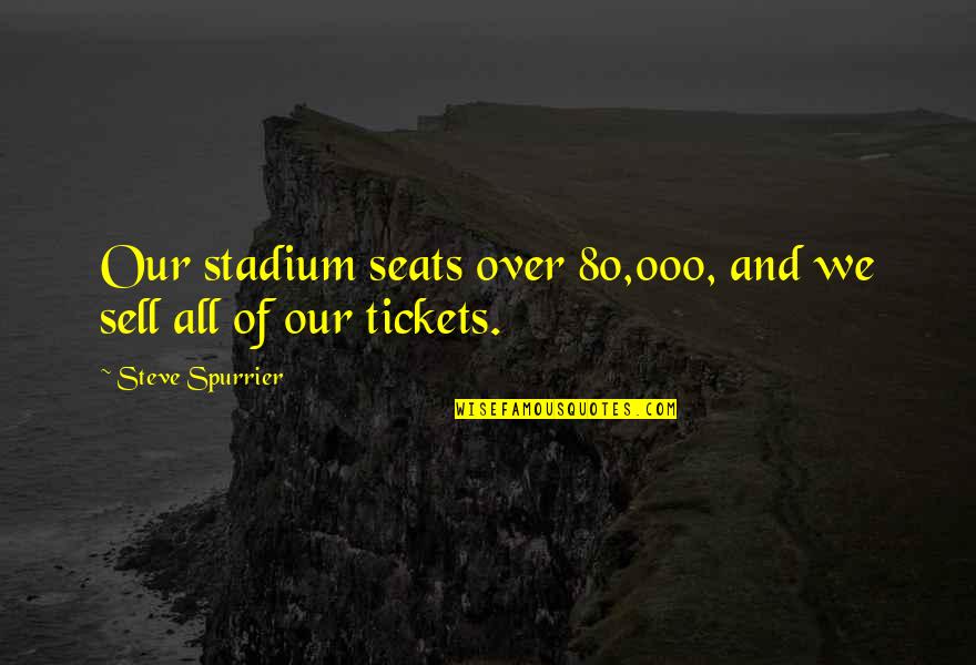 Dipendenza Dal Lavoro Quotes By Steve Spurrier: Our stadium seats over 80,000, and we sell