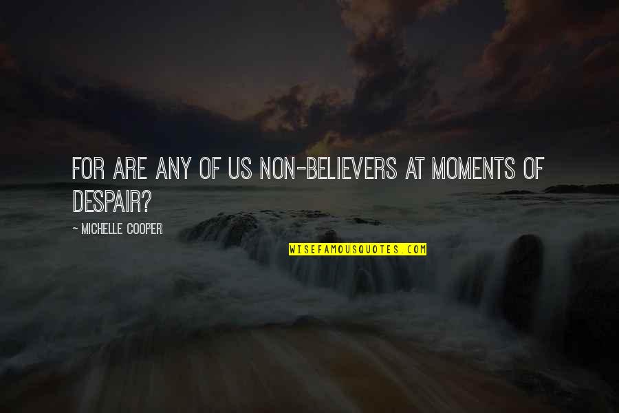 Diplomasi Adalah Quotes By Michelle Cooper: For are any of us non-believers at moments