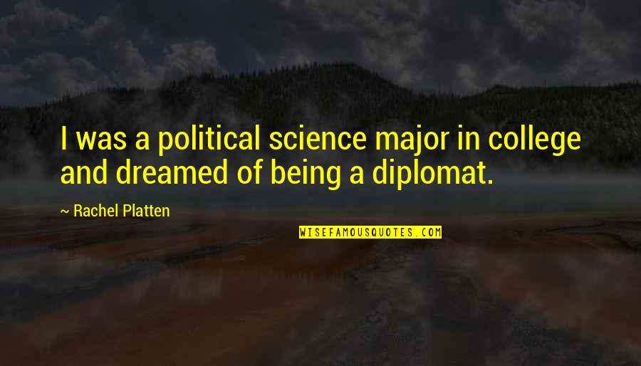 Diplomat Quotes By Rachel Platten: I was a political science major in college