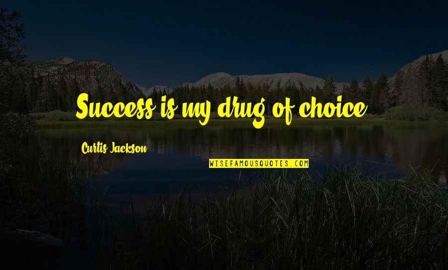 Diplomatese Quotes By Curtis Jackson: Success is my drug of choice.