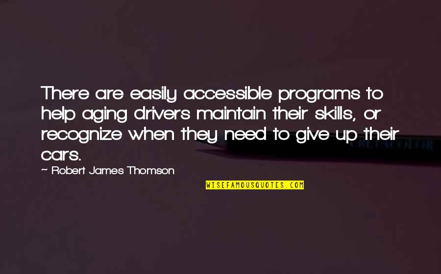 Diplomatese Quotes By Robert James Thomson: There are easily accessible programs to help aging