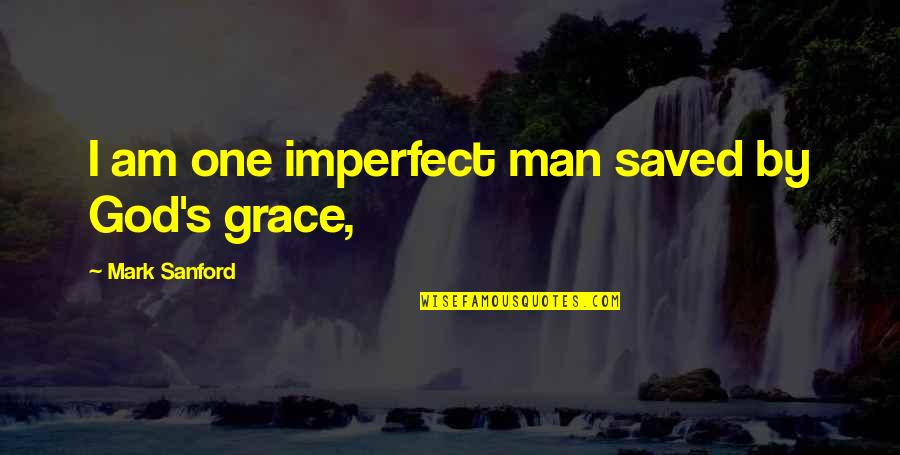 Diplomatico Cigars Quotes By Mark Sanford: I am one imperfect man saved by God's