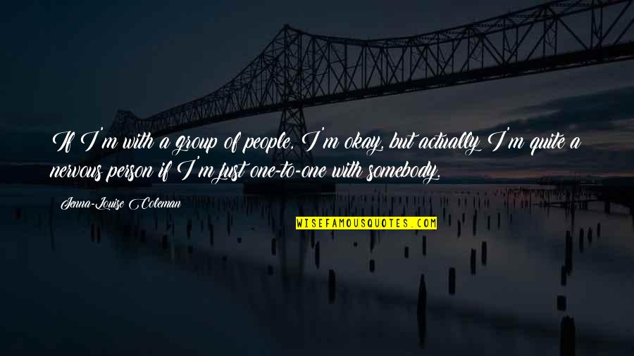 Dipteryx Quotes By Jenna-Louise Coleman: If I'm with a group of people, I'm