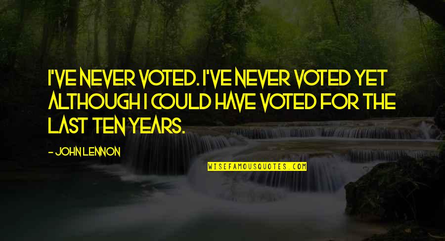 Diques Flotantes Quotes By John Lennon: I've never voted. I've never voted yet although