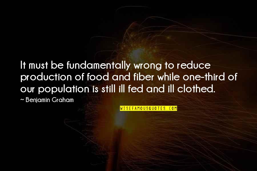 Diracs Equation Quotes By Benjamin Graham: It must be fundamentally wrong to reduce production