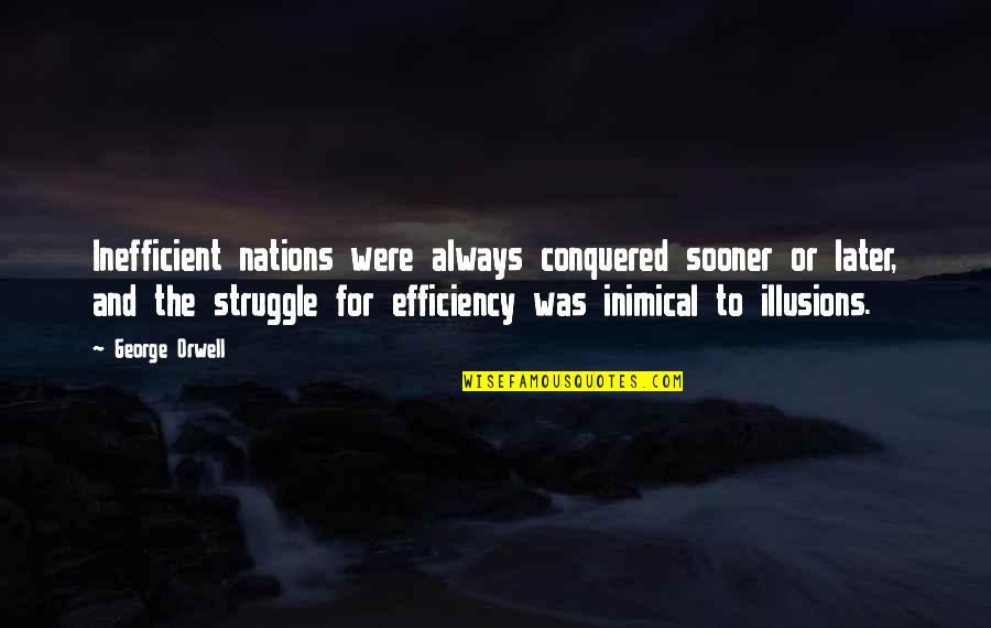 Dirajenad Quotes By George Orwell: Inefficient nations were always conquered sooner or later,