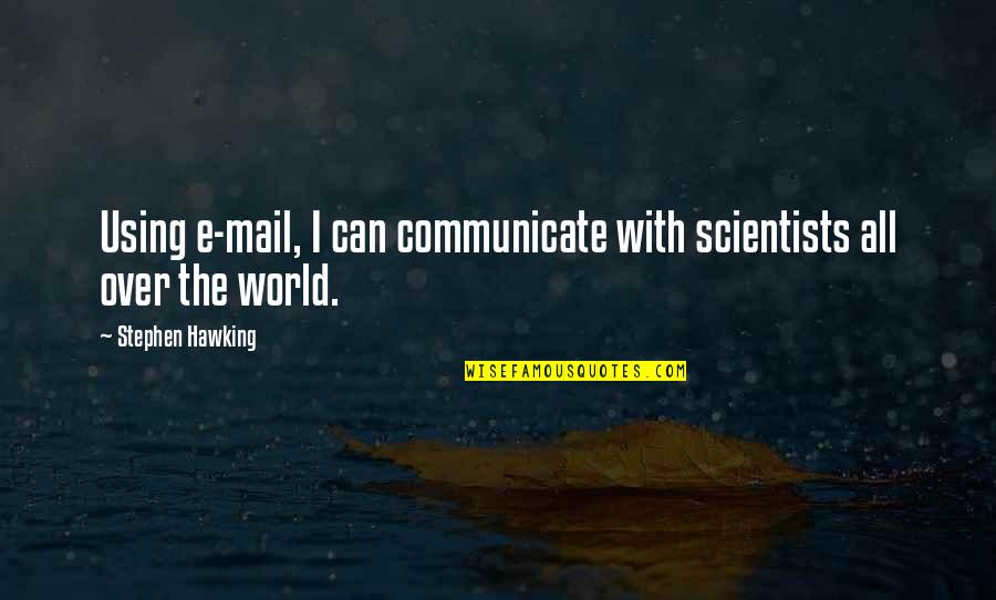 Dirajenad Quotes By Stephen Hawking: Using e-mail, I can communicate with scientists all