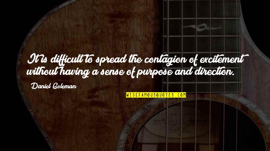 Direction Purpose Quotes By Daniel Goleman: It is difficult to spread the contagion of