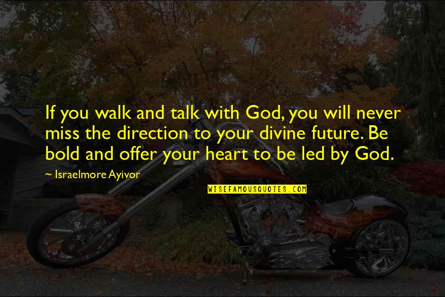 Direction Purpose Quotes By Israelmore Ayivor: If you walk and talk with God, you