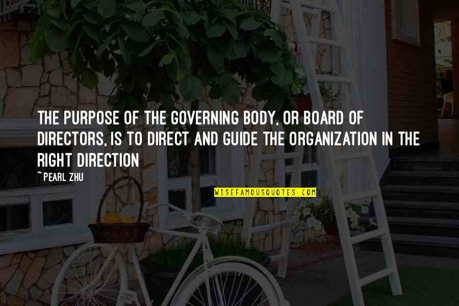 Direction Purpose Quotes By Pearl Zhu: The purpose of the governing body, or board