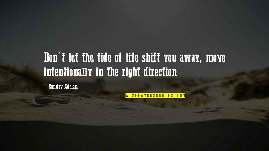 Direction Purpose Quotes By Sunday Adelaja: Don't let the tide of life shift you