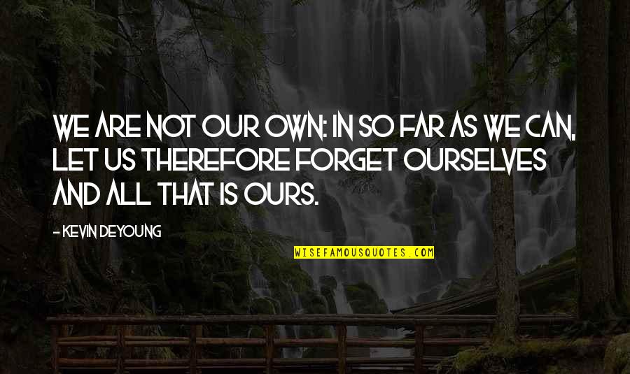Dirge In A Sentence Quotes By Kevin DeYoung: We are not our own: in so far
