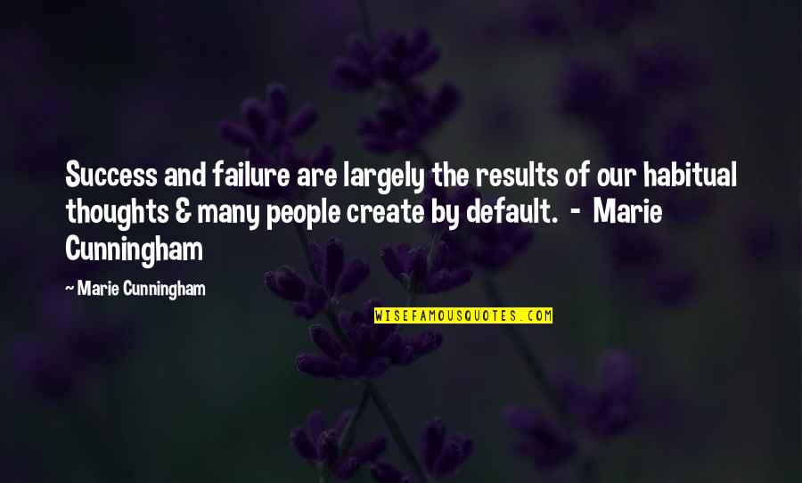 Dirge In A Sentence Quotes By Marie Cunningham: Success and failure are largely the results of