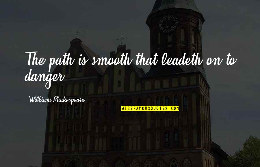 Dirigida Sinonimo Quotes By William Shakespeare: The path is smooth that leadeth on to