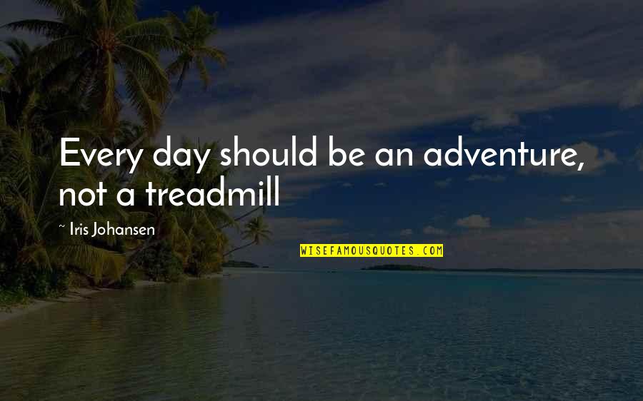 Dirt Cheap Quotes By Iris Johansen: Every day should be an adventure, not a