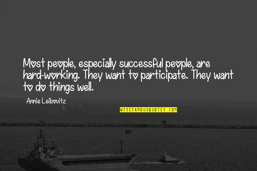 Dirty Sayings Tumblr Quotes By Annie Leibovitz: Most people, especially successful people, are hard-working. They