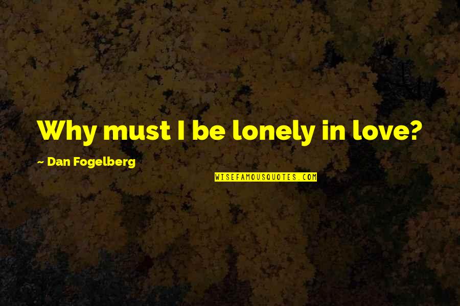 Disablement Model Quotes By Dan Fogelberg: Why must I be lonely in love?