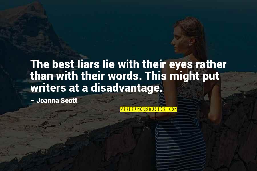 Disadvantage Quotes By Joanna Scott: The best liars lie with their eyes rather