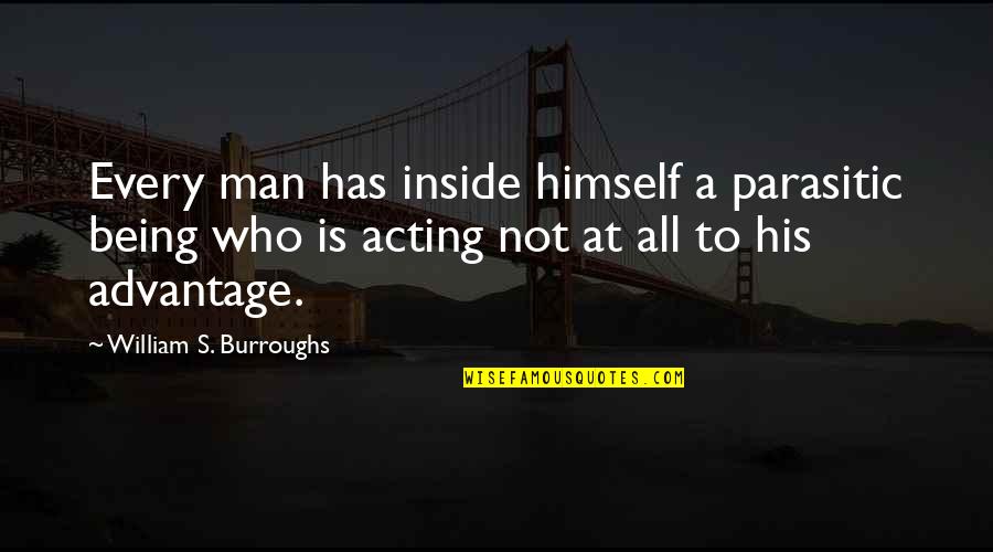 Disadvantage Quotes By William S. Burroughs: Every man has inside himself a parasitic being