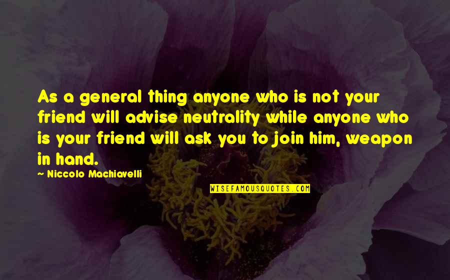 Disadvantages Of Junk Food Quotes By Niccolo Machiavelli: As a general thing anyone who is not