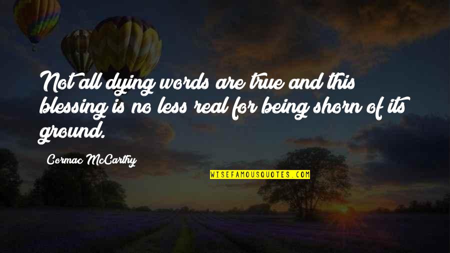 Disaffiliation Umc Quotes By Cormac McCarthy: Not all dying words are true and this