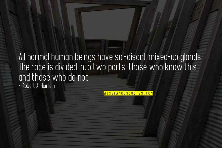 Disant Quotes By Robert A. Heinlein: All normal human beings have soi-disant mixed-up glands.