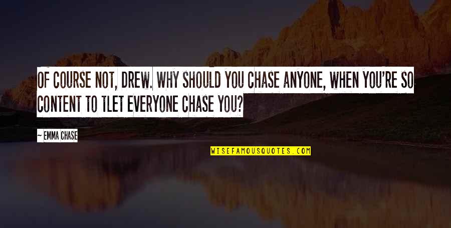 Disante Electric Quotes By Emma Chase: Of course not, Drew. Why should you chase