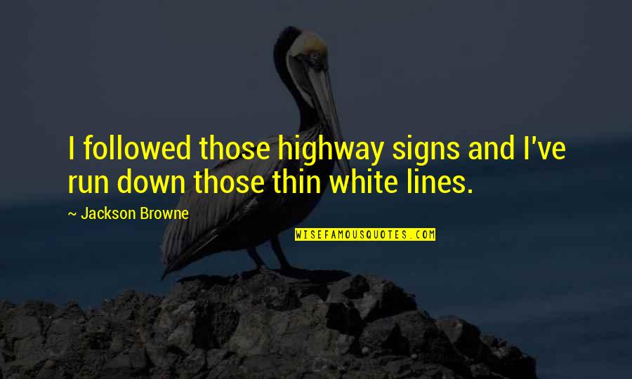 Disante Electric Quotes By Jackson Browne: I followed those highway signs and I've run