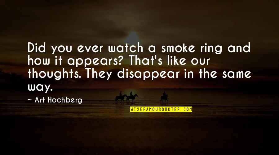 Disappear Like Quotes By Art Hochberg: Did you ever watch a smoke ring and