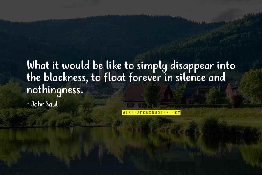 Disappear Like Quotes By John Saul: What it would be like to simply disappear