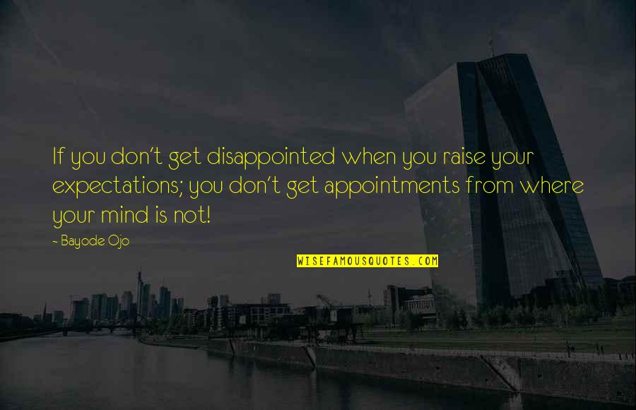 Disappointed Expectations Quotes By Bayode Ojo: If you don't get disappointed when you raise