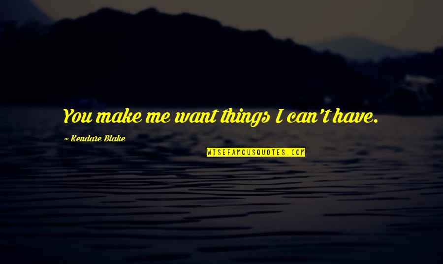 Disappointing Friendships Quotes By Kendare Blake: You make me want things I can't have.