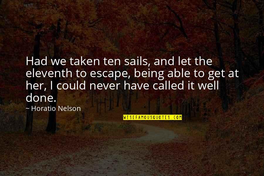 Disappointments In Work Quotes By Horatio Nelson: Had we taken ten sails, and let the