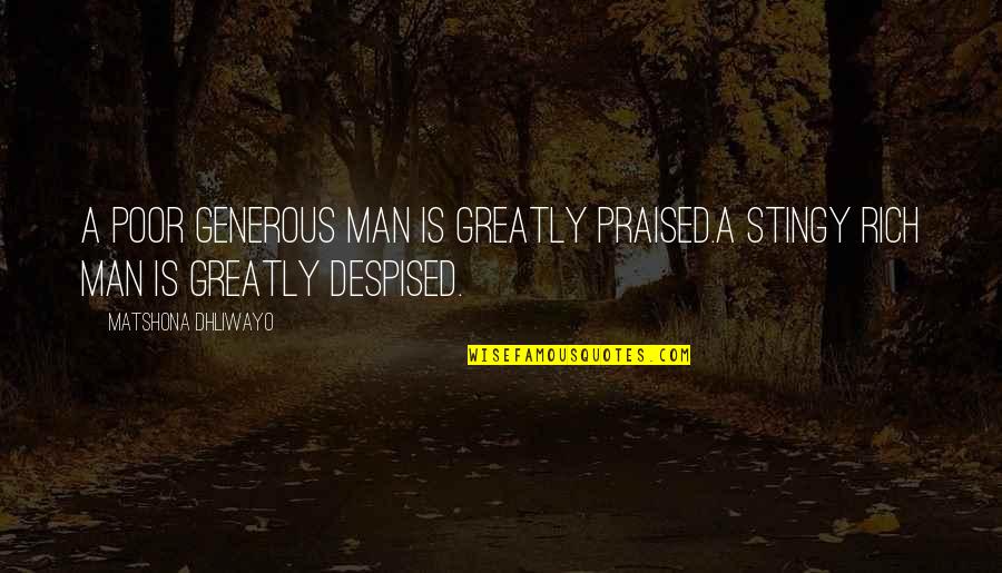 Disappointments In Work Quotes By Matshona Dhliwayo: A poor generous man is greatly praised.A stingy