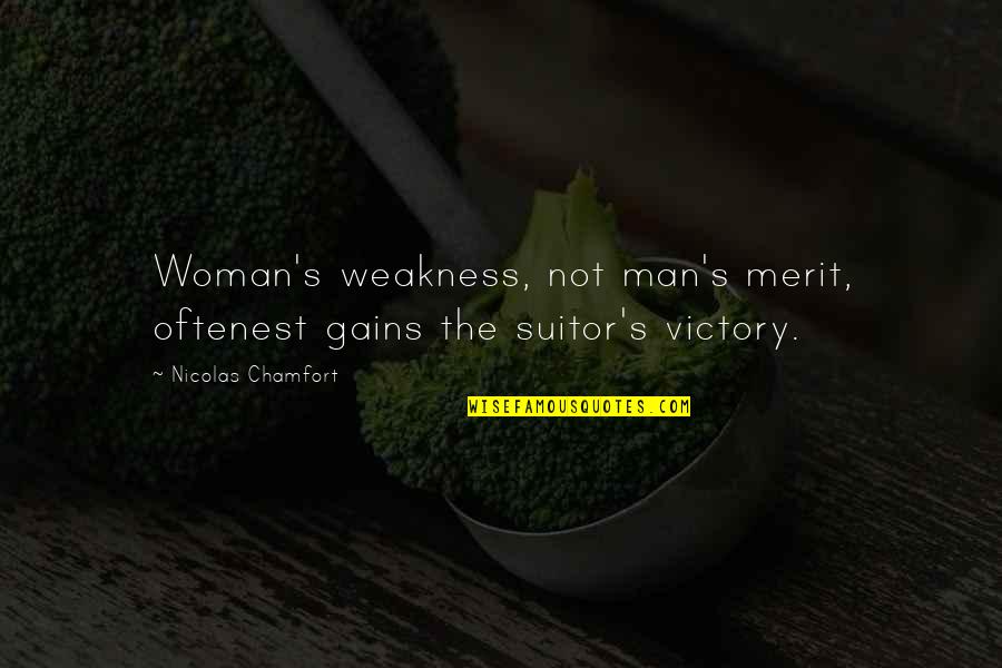 Disarticulated Rib Quotes By Nicolas Chamfort: Woman's weakness, not man's merit, oftenest gains the